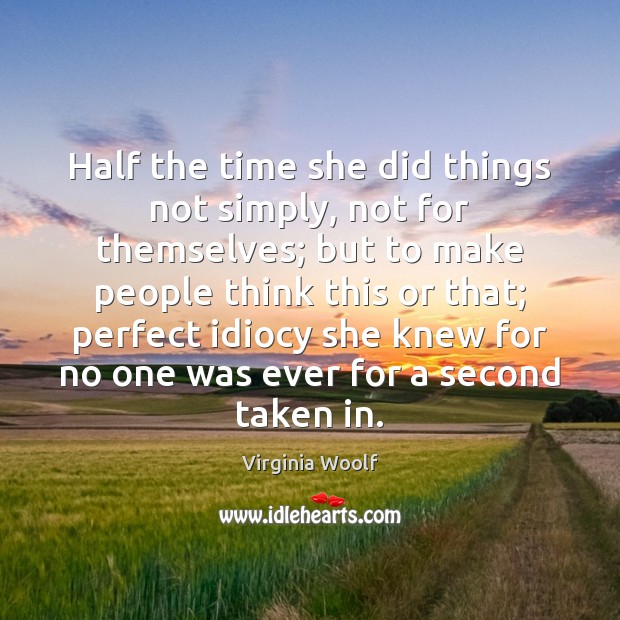 Half the time she did things not simply, not for themselves; but Image