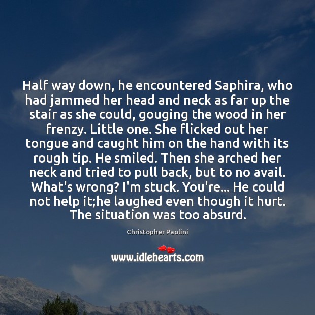 Half way down, he encountered Saphira, who had jammed her head and Image