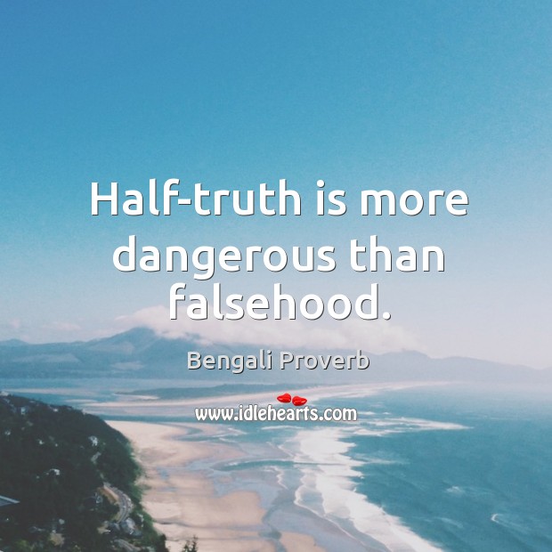Half-truth is more dangerous than falsehood. Image