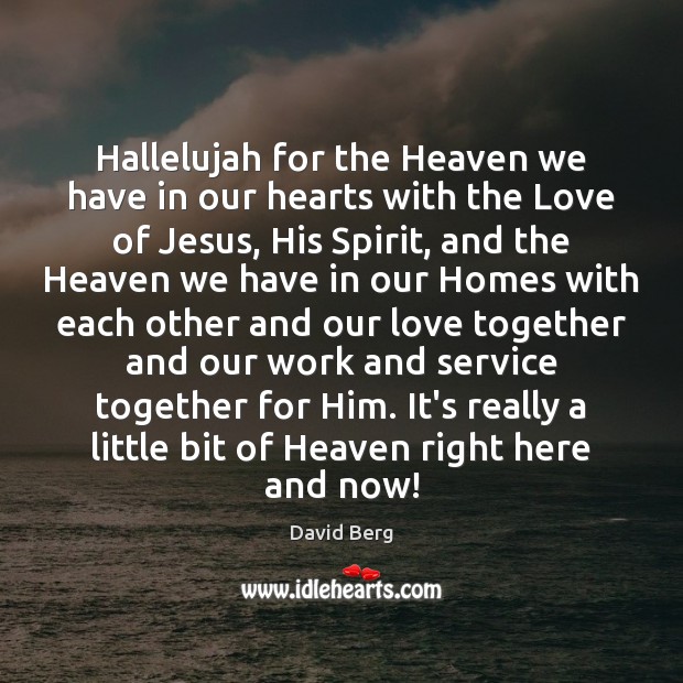 Hallelujah for the Heaven we have in our hearts with the Love David Berg Picture Quote