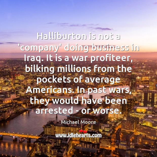 Halliburton is not a ‘company’ doing business in Iraq. It is a Image