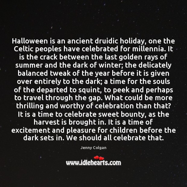 Halloween is an ancient druidic holiday, one the Celtic peoples have celebrated Halloween Quotes Image