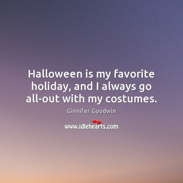 Halloween is my favorite holiday, and I always go all-out with my costumes. Holiday Quotes Image