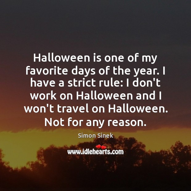 Halloween is one of my favorite days of the year. I have Simon Sinek Picture Quote