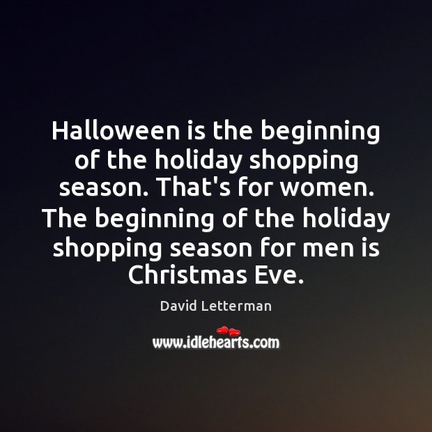 Halloween is the beginning of the holiday shopping season. That’s for women. Image
