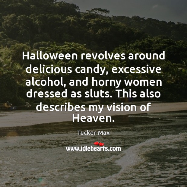 Halloween revolves around delicious candy, excessive alcohol, and horny women dressed as Halloween Quotes Image