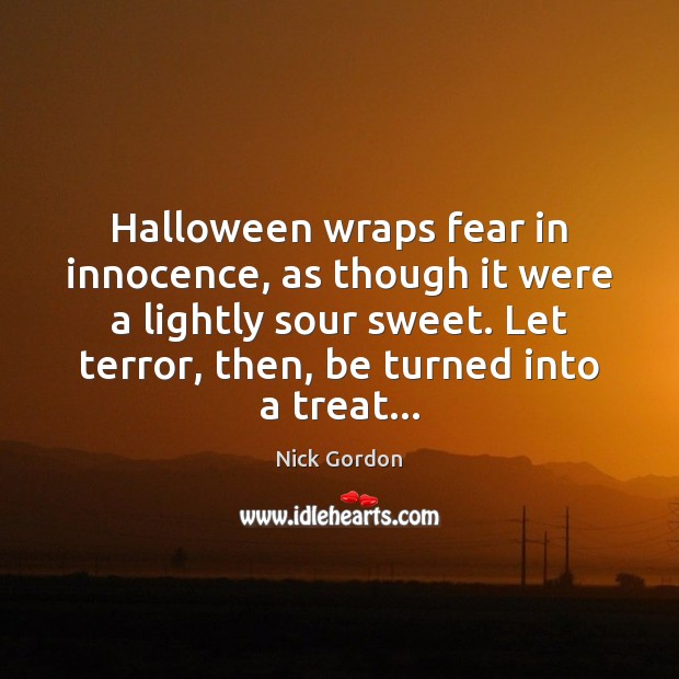 Halloween wraps fear in innocence, as though it were a lightly sour Halloween Quotes Image