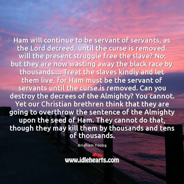 Ham will continue to be servant of servants, as the Lord decreed, Brigham Young Picture Quote