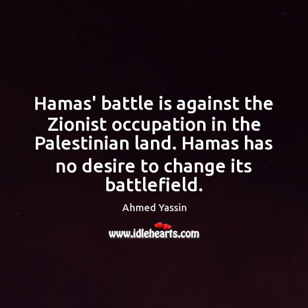Hamas’ battle is against the Zionist occupation in the Palestinian land. Hamas Image
