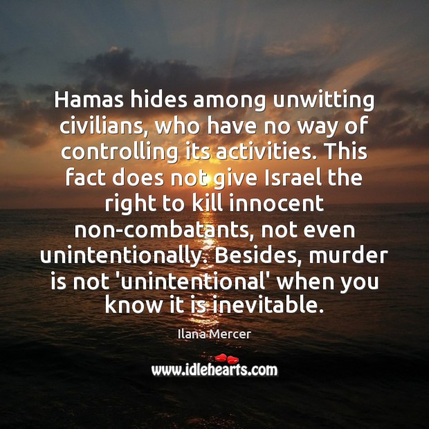 Hamas hides among unwitting civilians, who have no way of controlling its Ilana Mercer Picture Quote
