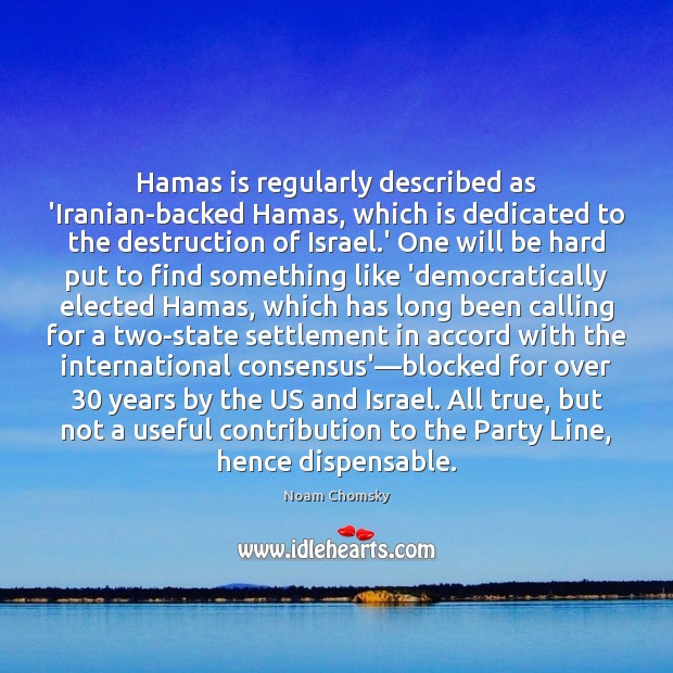 Hamas is regularly described as ‘Iranian-backed Hamas, which is dedicated to the Noam Chomsky Picture Quote