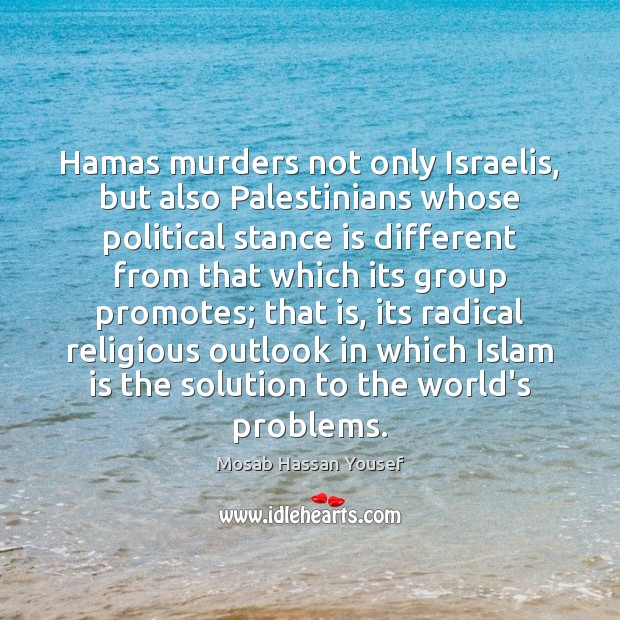 Hamas murders not only Israelis, but also Palestinians whose political stance is Mosab Hassan Yousef Picture Quote