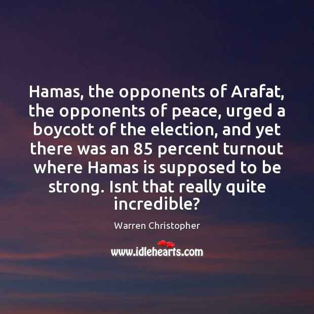 Hamas, the opponents of Arafat, the opponents of peace, urged a boycott Image