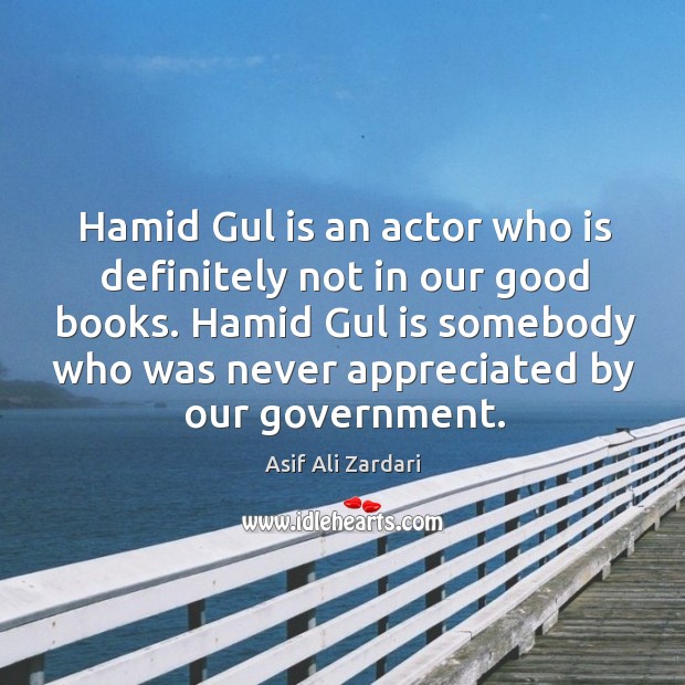 Hamid Gul is an actor who is definitely not in our good Image