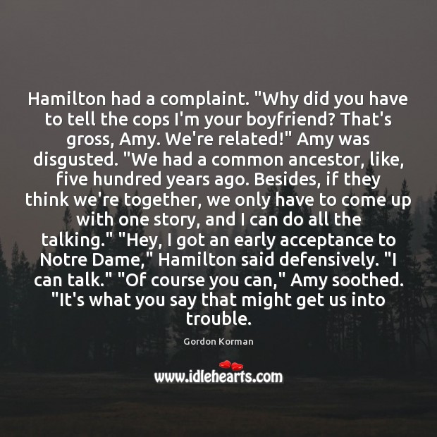 Hamilton had a complaint. “Why did you have to tell the cops 