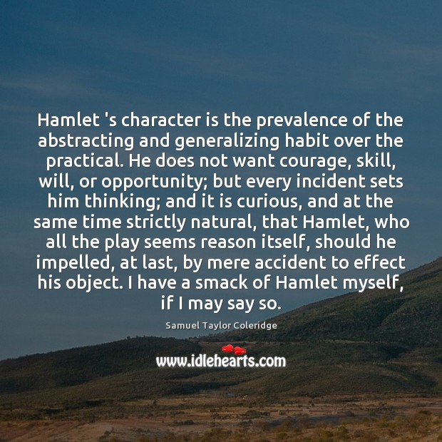 Hamlet ‘s character is the prevalence of the abstracting and generalizing habit Character Quotes Image