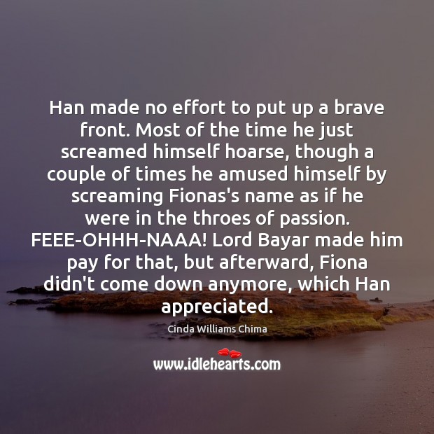 Han made no effort to put up a brave front. Most of Passion Quotes Image