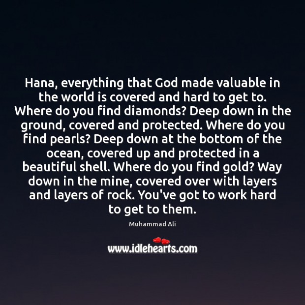 Hana, everything that God made valuable in the world is covered and Muhammad Ali Picture Quote