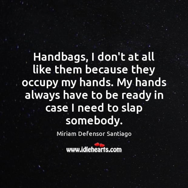 Handbags, I don’t at all like them because they occupy my hands. Image