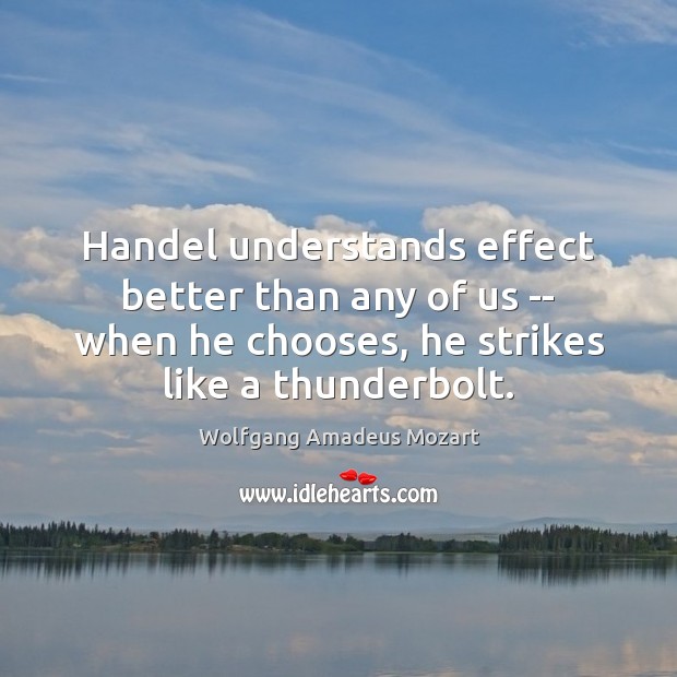 Handel understands effect better than any of us — when he chooses, Image