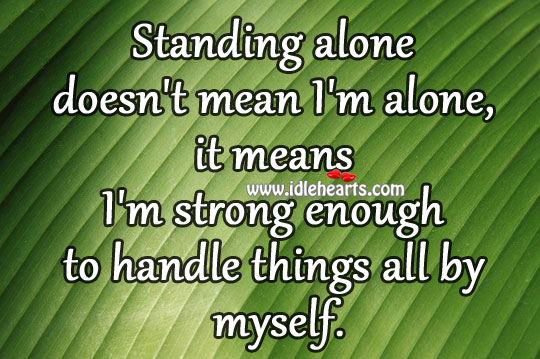 Standing alone doesn’t mean i’m alone Image
