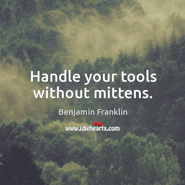 Handle your tools without mittens. Image
