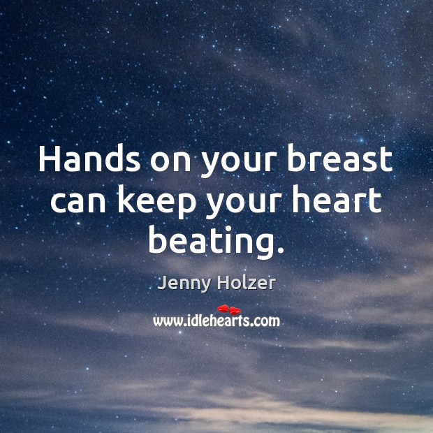 Hands on your breast can keep your heart beating. Image