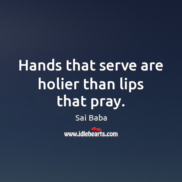 Hands that serve are holier than lips that pray. Image