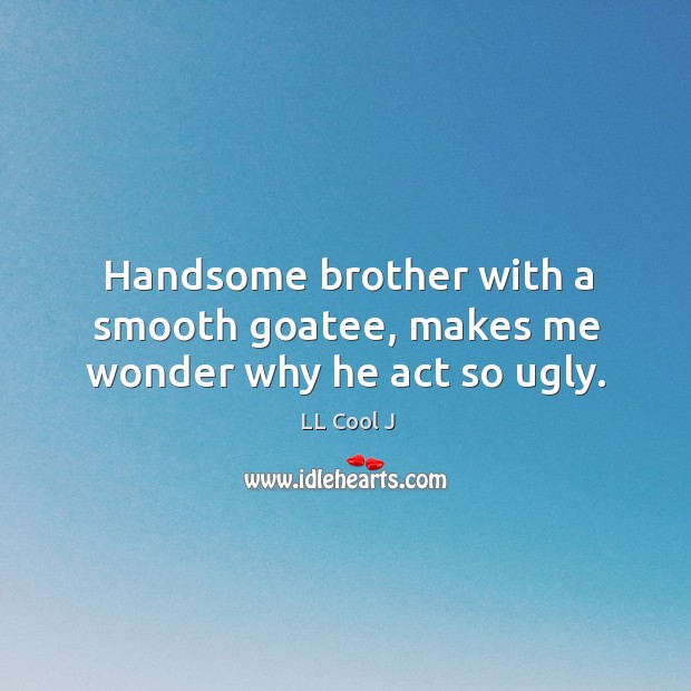 Handsome brother with a smooth goatee, makes me wonder why he act so ugly. Image