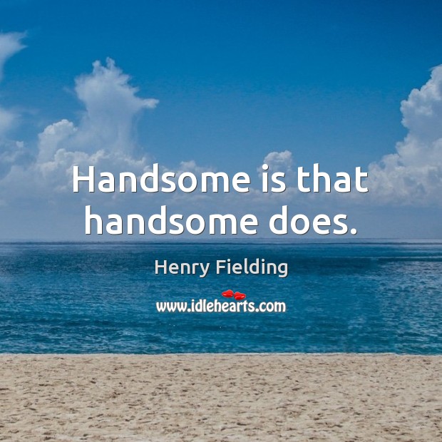 Handsome is that handsome does. Image
