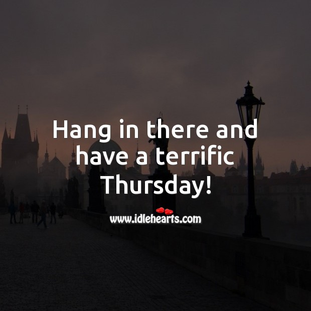 Hang in there and have a terrific Thursday! Thursday Quotes Image