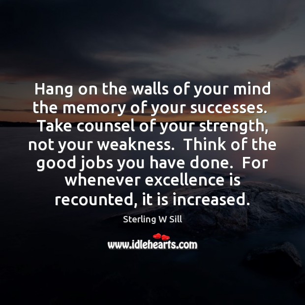 Hang on the walls of your mind the memory of your successes. Sterling W Sill Picture Quote