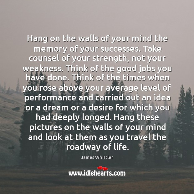 Hang on the walls of your mind the memory of your successes. Image