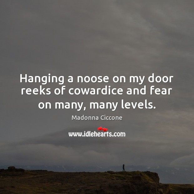 Hanging a noose on my door reeks of cowardice and fear on many, many levels. Image