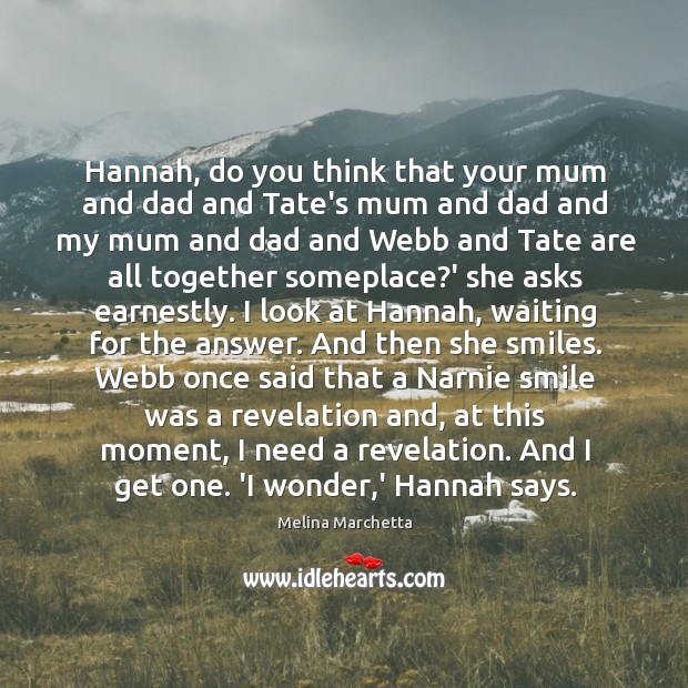 Hannah, do you think that your mum and dad and Tate’s mum Melina Marchetta Picture Quote