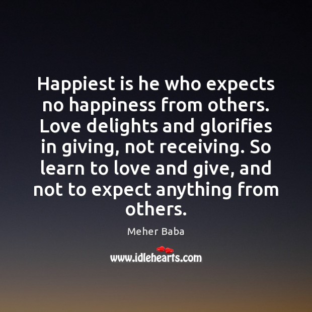 Happiest is he who expects no happiness from others. Love delights and Meher Baba Picture Quote