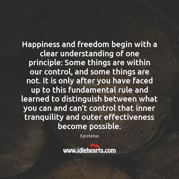 Happiness and freedom begin with a clear understanding of one principle: Some Image