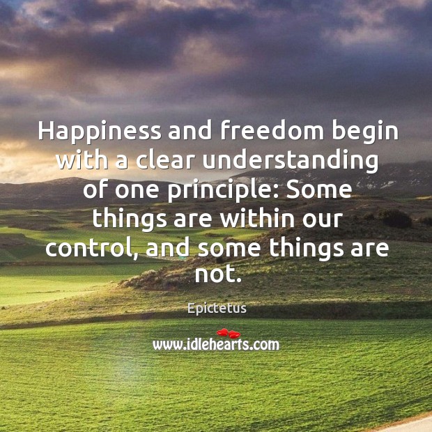 Happiness and freedom begin with a clear understanding of one principle: Some Image