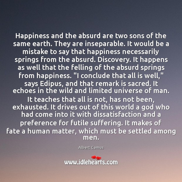 Happiness and the absurd are two sons of the same earth. They Image
