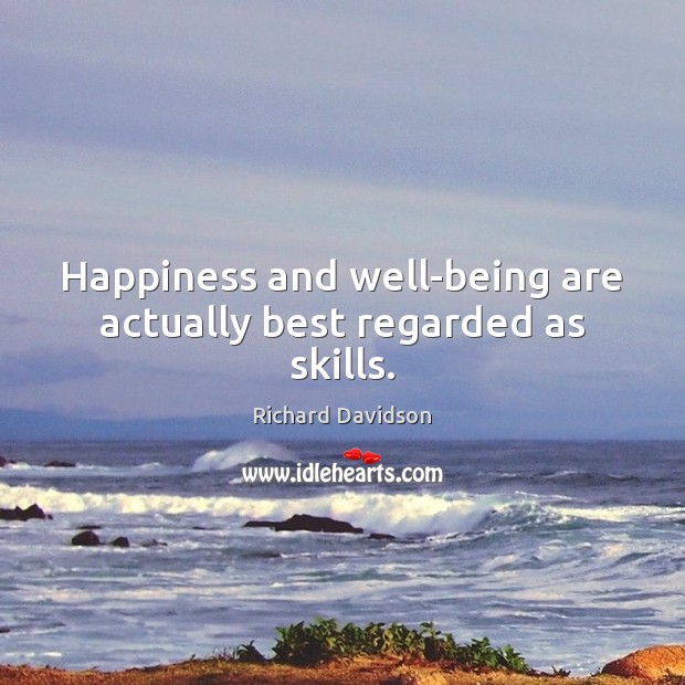 Happiness and well-being are actually best regarded as skills. Image