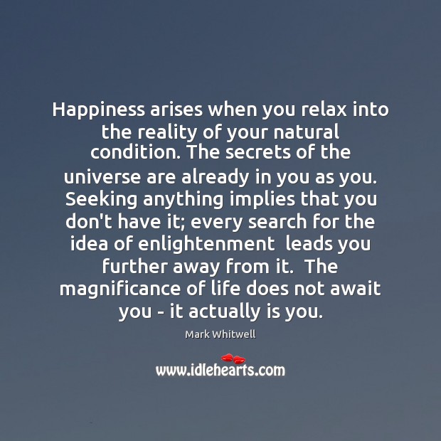 Happiness arises when you relax into the reality of your natural condition. Image