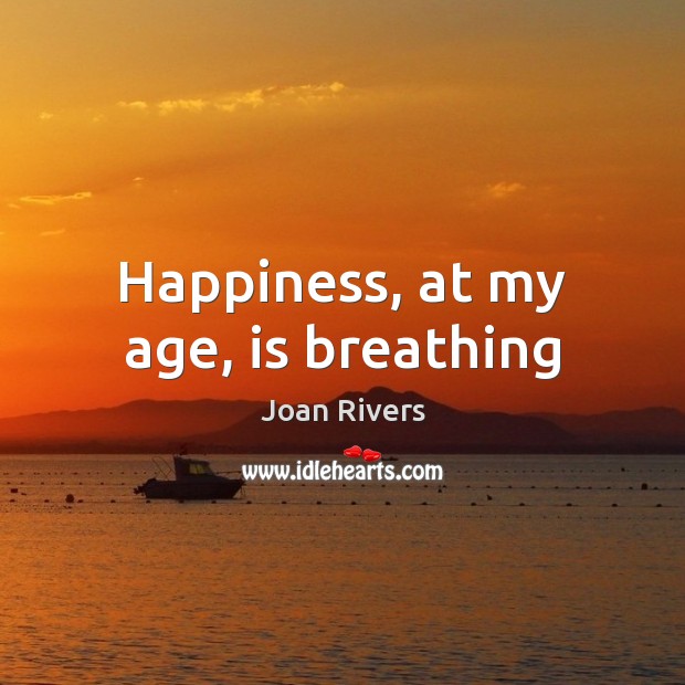 Happiness, at my age, is breathing Image