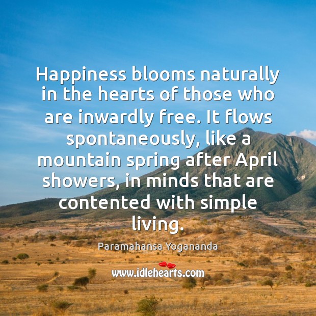 Happiness blooms naturally in the hearts of those who are inwardly free. Paramahansa Yogananda Picture Quote