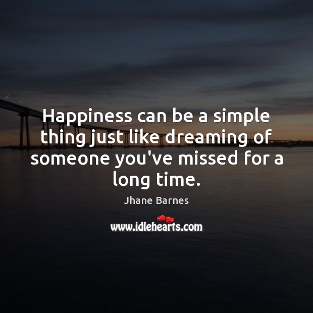 Happiness can be a simple thing just like dreaming of someone you’ve Dreaming Quotes Image