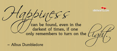 Happiness can be found, even in the darkest. Albus Dumbledore Picture Quote