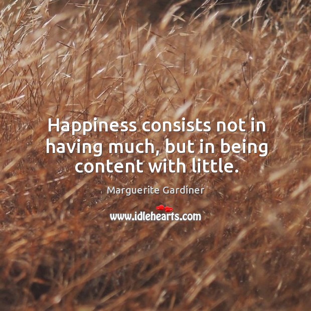 Happiness consists not in having much, but in being content with little. Image