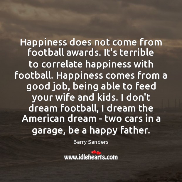Happiness does not come from football awards. It’s terrible to correlate happiness Football Quotes Image