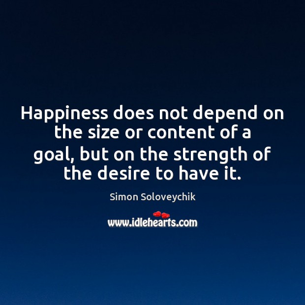 Happiness does not depend on the size or content of a goal, Simon Soloveychik Picture Quote