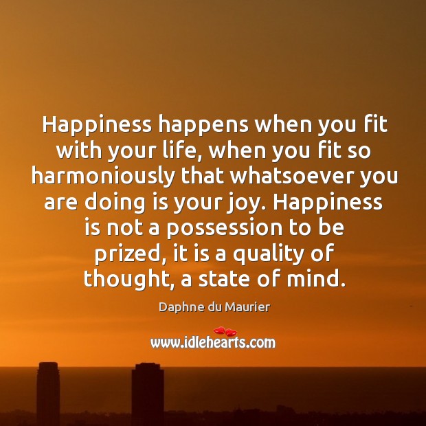 Happiness happens when you fit with your life, when you fit so Image