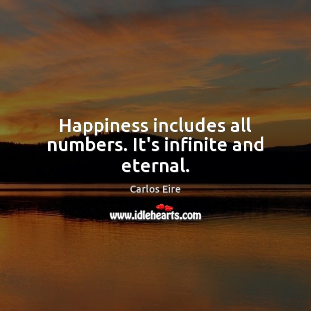 Happiness includes all numbers. It’s infinite and eternal. Image